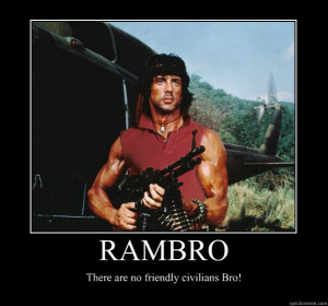 rambro there are no friendly civilians bro - Demotivational Poster