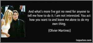 And what's more I've got no need for anyone to tell me how to do it. I ...