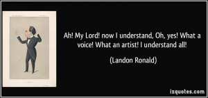 quote-ah-my-lord-now-i-understand-oh-yes-what-a-voice-what-an-artist-i ...