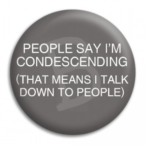Home People Say I'm Condescending Button Badge