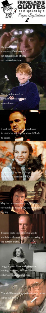 Famous Movie Quotes. . .. ...As If Spoken By A Proper Englishman Part ...