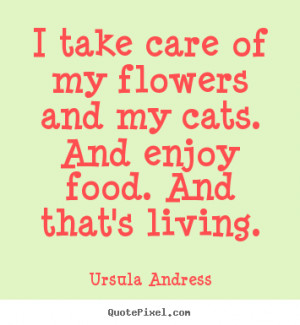cats and enjoy food and that s living ursula andress more life quotes ...