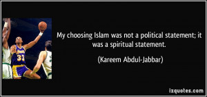 ... political statement; it was a spiritual statement. - Kareem Abdul