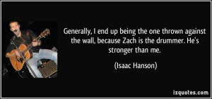 Generally, I end up being the one thrown against the wall, because ...