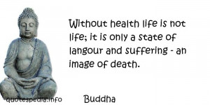 ... life; it is only a state of langour and suffering - an image of death