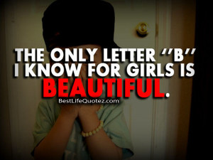 only letter B i know for girls is Beautiful – Cute girl swag quotes ...