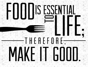 ... the best of circumstances food is emotion food is love food is life