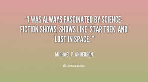 was always fascinated by science-fiction shows, shows like 'Star ...