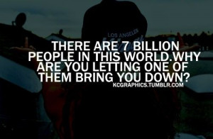 Why let One person bring you down?