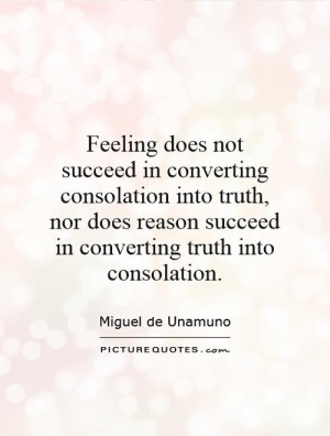 ... reason succeed in converting truth into consolation. Picture Quote #1