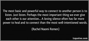 The most basic and powerful way to connect to another person is to ...