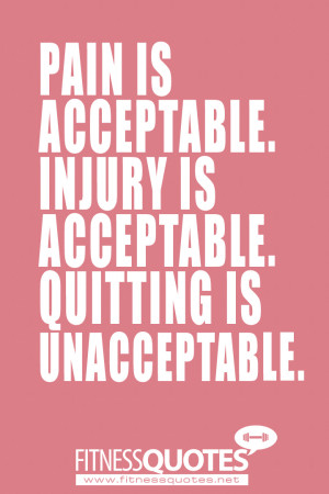 Pain is acceptable, quitting is not