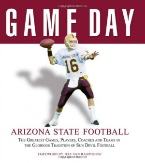 Game Day: Arizona State Football: The Greatest Games, Players, Coaches ...