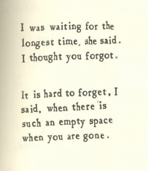 when there is such an empty space when you are gone.