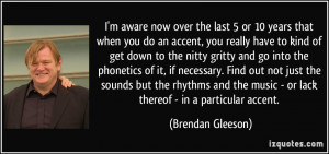 do an accent, you really have to kind of get down to the nitty gritty ...