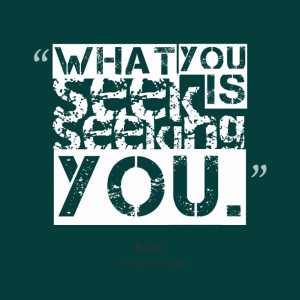 Quotes Picture: what you seek is seeking you