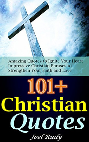 101+Christian Quotes: Amazing Quotes to Ignite Your Heart & Impressive ...