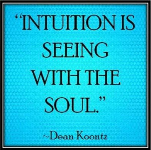 Intuition is seeing with the soul.