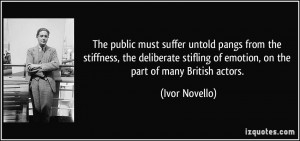 The public must suffer untold pangs from the stiffness, the deliberate ...