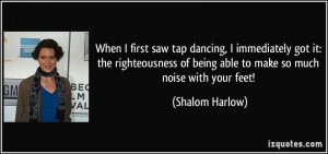 When I first saw tap dancing, I immediately got it: the righteousness ...