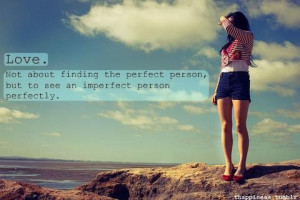 ... Finding The Perfect Person But To See An Imperfect Person Perfectly