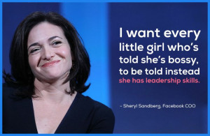 ... bossy, to be told instead she has leadership skills. - Sheryl Sandberg