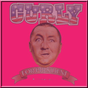 Stooges Curly Quotes Curly for president three 3