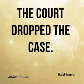 Haluk Inanici - The court dropped the case.