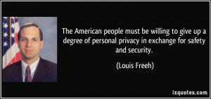 ... of personal privacy in exchange for safety and security. - Louis Freeh