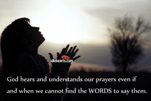 God Hears And Understands Our Prayers Even If…