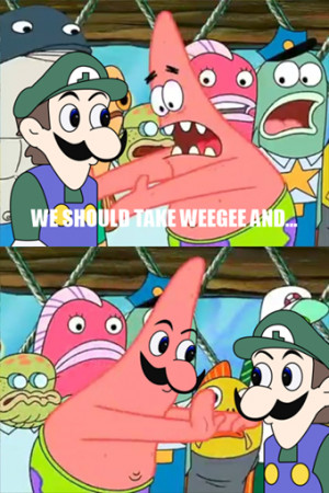Best Of The 'Push It Somewhere Else Patrick' Meme!