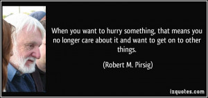 When you want to hurry something, that means you no longer care about ...