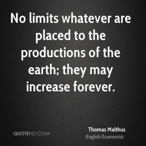 Thomas Malthus - No limits whatever are placed to the productions of ...