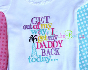 Get Out Of My Way I Get My Daddy Ba ck Today Embroidered Shirt ...