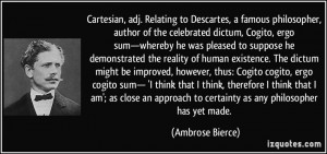 Cartesian, adj. Relating to Descartes, a famous philosopher, author of ...