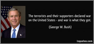 ... war on the United States - and war is what they got. - George W. Bush