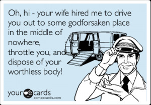 Funny Breakup Ecard Your Wife Hired Drive You Out