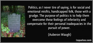 Politics, as I never tire of saying, is for social and emotional ...