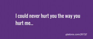 Viewing Gallery For - You Hurt Me Quotes