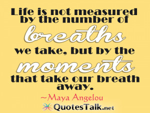 Quotes about life - Life is not measured by the number of breathes we ...