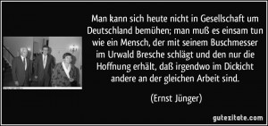 ... im Dickicht andere an der gleichen Arbeit sind. (Ernst Jünger