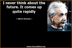 ... . It comes up quite rapidly - Albert Einstein Quotes - StatusMind.com