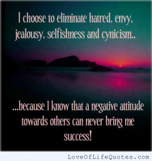 choose to eliminate hatred,envy and cynicism
