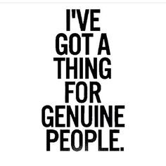Genuine people.