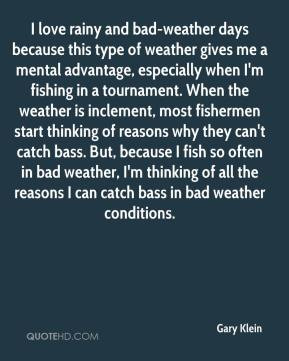 Klein - I love rainy and bad-weather days because this type of weather ...