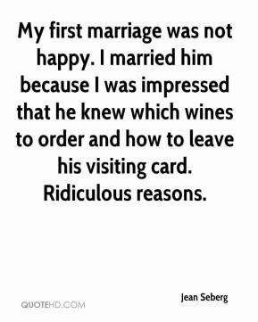 Jean Seberg - My first marriage was not happy. I married him because I ...