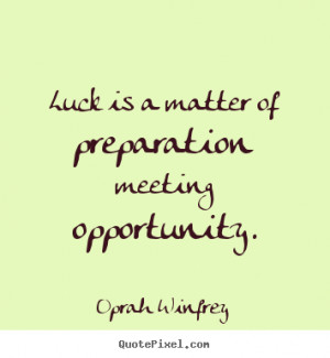 ... preparation meeting opportunity. Oprah Winfrey great success sayings