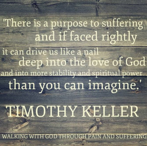 GOD THROUGH PAIN AND SUFFERING: Tim Keller Quotes, Suffering Quotes ...