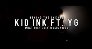 behind-the-scenes-kid-ink-yg-what-they-doin.png