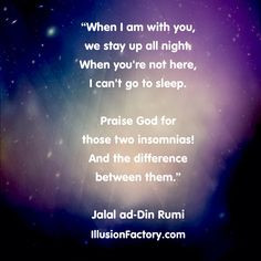 ... we stay up all night. When you’re not here, I can’t go to sleep